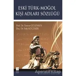 Eski Türk - Moğol Kişi Adları Sözlüğü - Paki Küçüker - Bilge Kültür Sanat