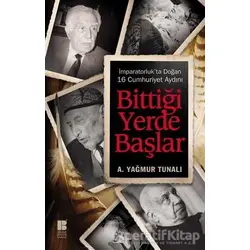 Bittiği Yerde Başlar - A. Yağmur Tunalı - Bilge Kültür Sanat