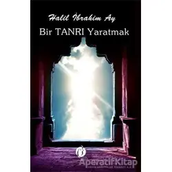 Bir Tanrı Yaratmak - Halil İbrahim Ay - Herdem Kitap