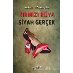 Kırmızı Rüya Siyah Gerçek - Bahar Gündoğdu - Artikel Yayıncılık