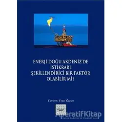 Enerji Doğu Akdeniz’de İstikrarı Şekillendirici Bir Faktör Olabilir mi?