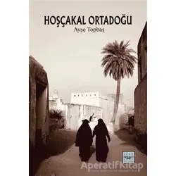 Hoşçakal Ortadoğu - Ayşe Topbaş - İyidüşün Yayınları