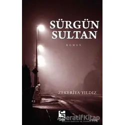 Sürgün Sultan - Zekeriya Yıldız - Selis Kitaplar