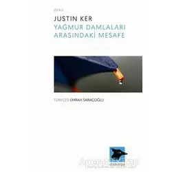 Yağmur Damlaları Arasındaki Mesafe - Justin Ker - Alakarga Sanat Yayınları