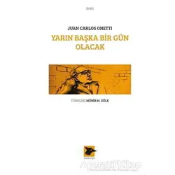 Yarın Başka Bir Gün Olacak - Juan Carlos Onetti - Alakarga Sanat Yayınları