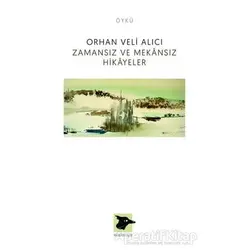 Zamansız ve Mekansız Hikayeler - Orhan Veli Alıcı - Alakarga Sanat Yayınları