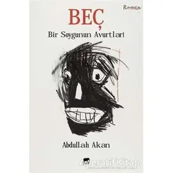 Beç - Bir Soygunun Avurtları - Abdullah Akan - Gram Yayınları