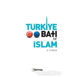 Türkiye Batı ve İslam - A. Turan - Festival Yayıncılık