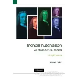 Francis Hutcheson ve Ahlak Duyusu Teorisi - Kemal Bakır - Doğu Batı Yayınları