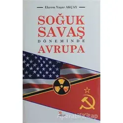 Soğuk Savaş Döneminde Avrupa - Ekrem Yaşar Akçay - Kriter Yayınları