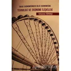 Takas Ekonomisinden Bilgi Ekonomisine Teknoloji ve Ekonomi İlişkileri