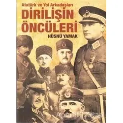 Atatürk ve Yol Arkadaşları Dirilişin Öncüleri - Hüsnü Yamak - Halk Kitabevi
