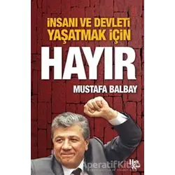 İnsanı ve Devleti Yaşatmak İçin Hayır - Mustafa Balbay - Halk Kitabevi