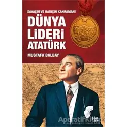 Dünya Lideri Atatürk - Mustafa Balbay - Halk Kitabevi