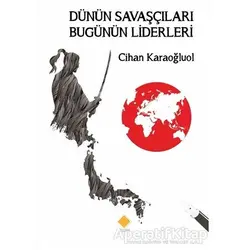Dünün Savaşçıları Bugünün Liderleri - Cihan Karaoğluol - Duvar Kitabevi