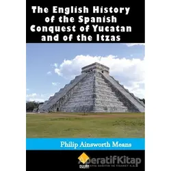 The English History of the Spanish Conquest of Yucatan and of the Itzas