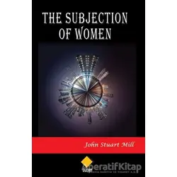 The Subjection Of Women - John Stuart Mill - Duvar Kitabevi