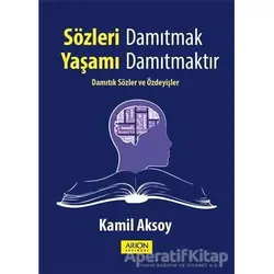 Sözleri Damıtmak Yaşamı Damıtmaktır - Kamil Aksoy - Arion Yayınevi