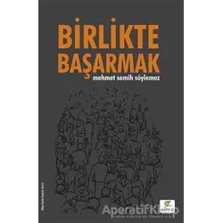 Birlikte Başarmak - Mehmet Semih Söylemez - ELMA Yayınevi