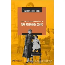 Tanzimat’tan Cumhuriyete Türk Romanında Çocuk - Özlem Aydoğmuş Ördem - Karahan Kitabevi