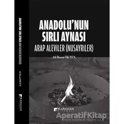Anadolu’nun Sırlı Aynası - Arap Aleviler(Nusayriler) - Ali İhsan Ökten - Karahan Kitabevi