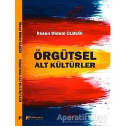 Örgütsel Alt Kültürler - İlksun Didem Ülbeği - Karahan Kitabevi