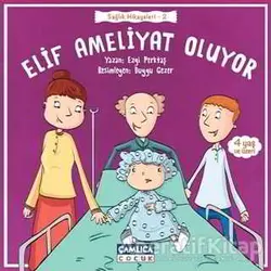 Elif Ameliyat Oluyor - Ezgi Perktaş - Çamlıca Çocuk Yayınları