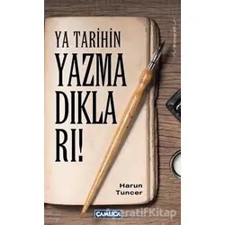 Ya Tarihin Yazmadıkları! - Harun Tuncer - Çamlıca Basım Yayın