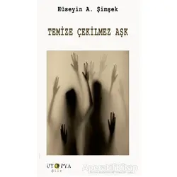Temize Çekilmez Aşk - Hüseyin A. Şimşek - Ütopya Yayınevi