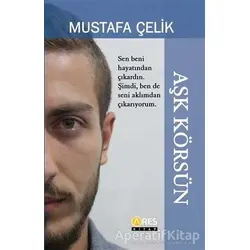 Aşk Körsün - Mustafa Çelik - Ares Yayınları