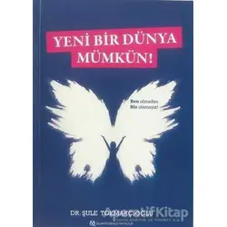 Yeni Bir Dünya Mümkün! - Şule Tokmakçıoğlu - Cinius Yayınları