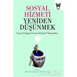 Sosyal Hizmeti Yeniden Düşünmek - İbrahim Cılga - Nika Yayınevi