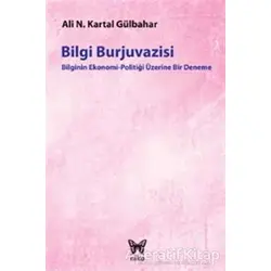 Bilgi Burjuvazisi - Ali Necip Kartal Gülbahar - Nika Yayınevi