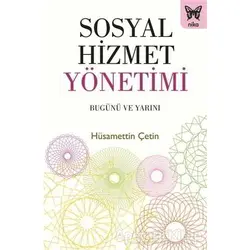 Sosyal Hizmet Yönetimi: Bugünü ve Yarını - Hüsamettin Çetin - Nika Yayınevi