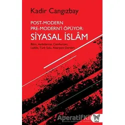 Post-Modern Pre-Modern’i Öpüyor: Siyasal İslam - Kadir Cangızbay - Nika Yayınevi
