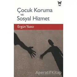 Çocuk Koruma ve Sosyal Hizmet - Ergün Yazıcı - Nika Yayınevi