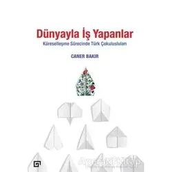 Dünyayla İş Yapanlar - Caner Bakır - Koç Üniversitesi Yayınları