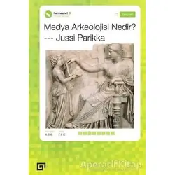 Medya Arkeolojisi Nedir? - Jussi Parikka - Koç Üniversitesi Yayınları