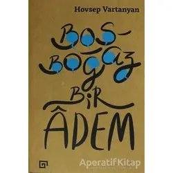 Boşboğaz Bir Adem - Hovsep Vartanyan - Koç Üniversitesi Yayınları