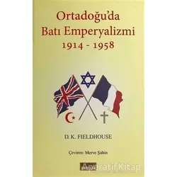 Ortadoğuda Batı Emperyalizmi 1914-1958 - D. K. Fieldhouse - Tarih ve Kuram Yayınevi