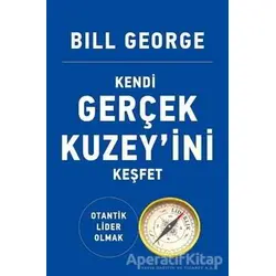 Kendi Gerçek Kuzeyini Keşfet - Bill George - Butik Yayınları