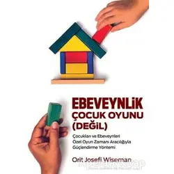 Ebeveynlik Çocuk Oyuınu (Değil) - Orit Josefi Wiseman - Butik Yayınları