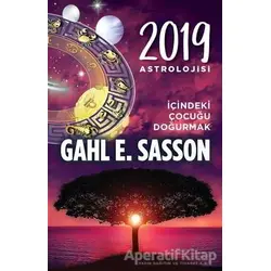 2019 Astrolojisi - İçindeki Çocuğu Doğurmak - Gahl E. Sasson - Butik Yayınları