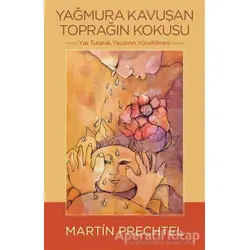 Yağmura Kavuşan Toprağın Kokusu - Martin Prechtel - Butik Yayınları