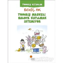 Tombiş Maskeli Baloya Katılmak İstemiyor - Behiç Ak - Günışığı Kitaplığı