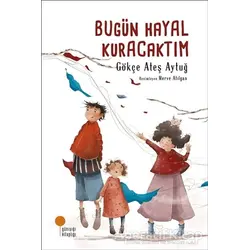 Bugün Hayal Kuracaktım - Gökçe Ateş Aytuğ - Günışığı Kitaplığı
