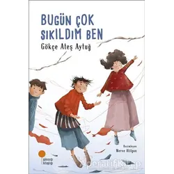 Bugün Çok Sıkıldım Ben - Gökçe Ateş Aytuğ - Günışığı Kitaplığı
