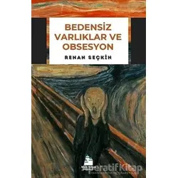 Bedensiz Varlıklar ve Obsesyon - Renan Seçkin - Mavi Kalem Yayınevi