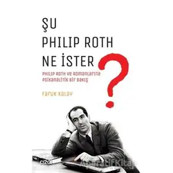 Şu Philip Roth Ne İster? - Faruk Kalay - Çizgi Kitabevi Yayınları