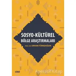 Sosyo - Kültürel Bölge Araştırmaları - Orhan Türkdoğan - Çizgi Kitabevi Yayınları